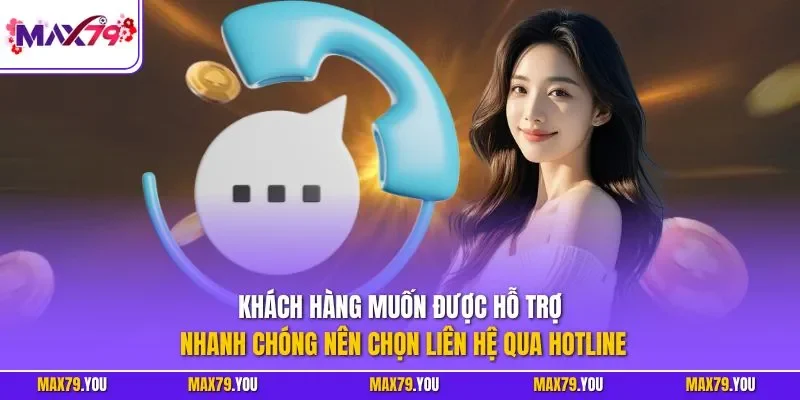 Khách hàng muốn được hỗ trợ nhanh chóng nên chọn liên hệ qua hotline
